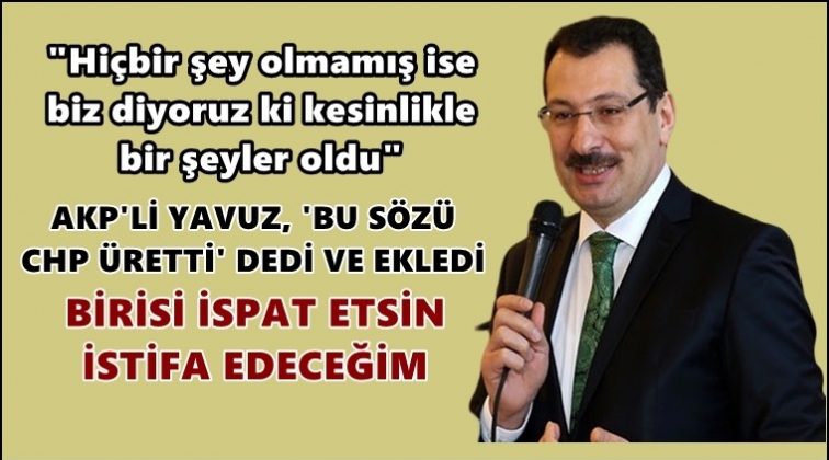 AKP'li Yavuz bildiğiniz gibi...