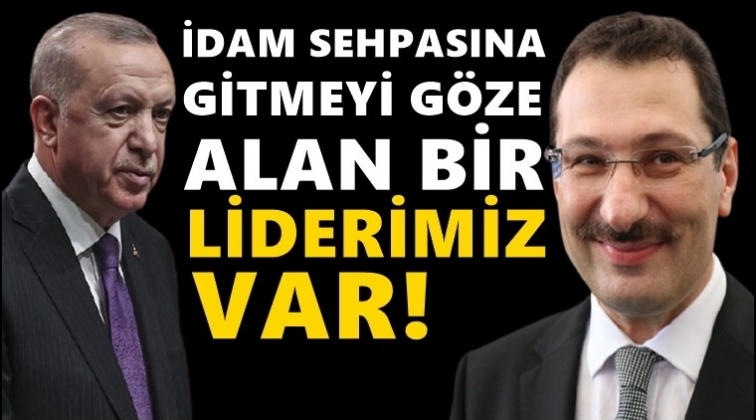 AKP&rsquo;li Yavuz: İdam sehpasına gitmeyi g&ouml;ze alan bir liderimiz var