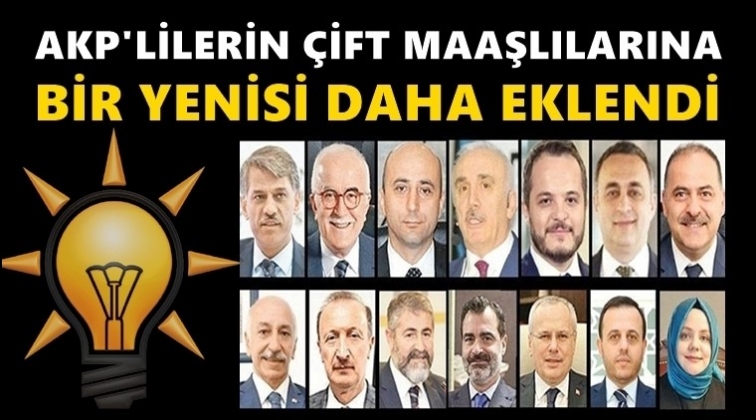AKP'nin çift maaş listesine yenisi eklendi!..