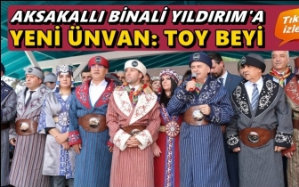 Aksakallı Binali Yıldırım 'Toy Beyi' se&ccedil;ildi!