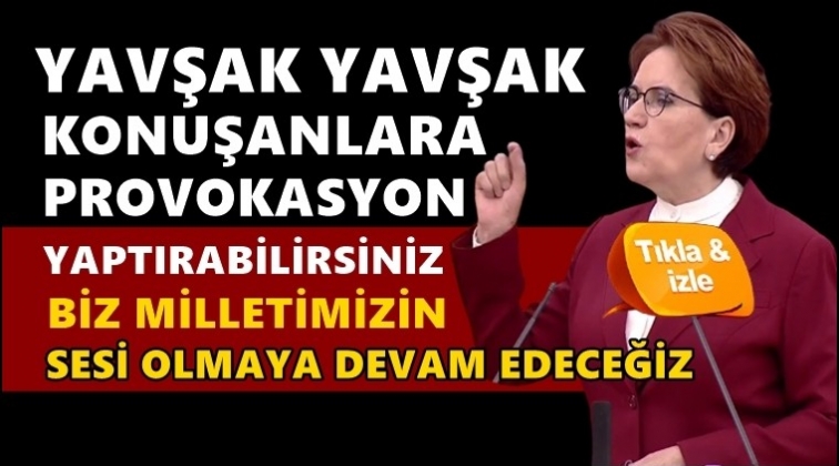 Akşener: A Haber&rsquo;inize provokasyon yaptırabilirsiniz!