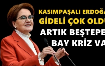 Akşener: Artık karşımızda Beştepeli Bay Kriz var!