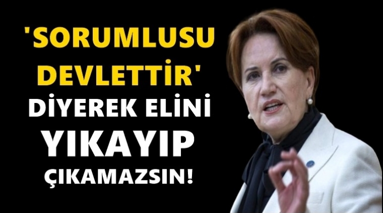 Akşener: Elini yıkayıp &ccedil;ıkamazsın