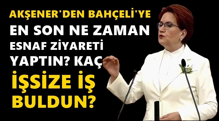 Akşener: En son ne zaman esnaf ziyareti yaptın?