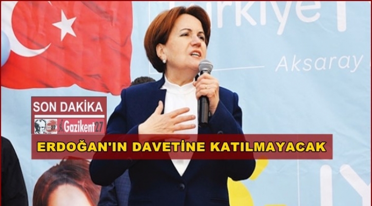 Akşener, Erdoğan&rsquo;ın 19 Mayıs davetine katılmayacak!