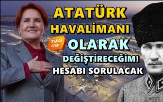 Akşener: İstanbul Havalimanı 'Atat&uuml;rk' olacak!