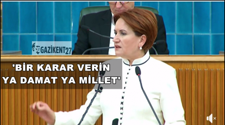 Akşener: Ya damat ya millet