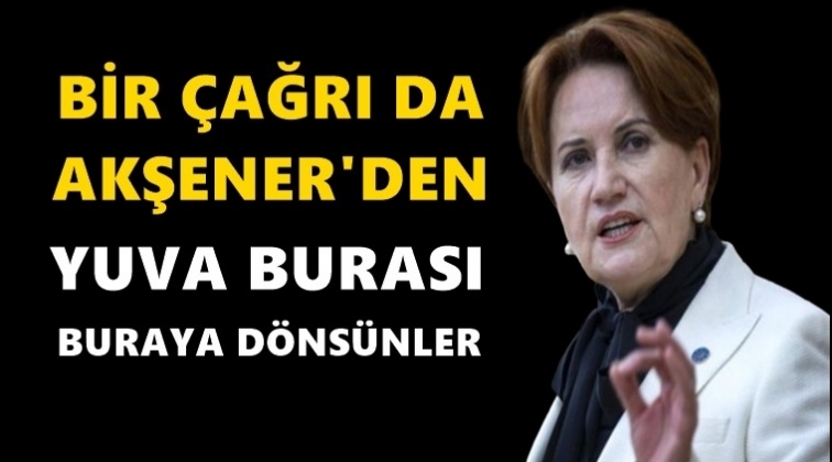 Akşener: Yuva burası, buraya d&ouml;ns&uuml;nler