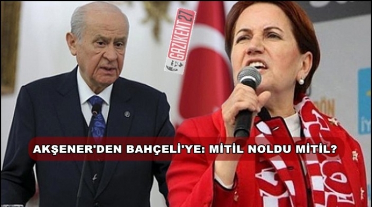 Akşener&rsquo;den Bah&ccedil;eli&rsquo;ye: Mitil noldu mitil?