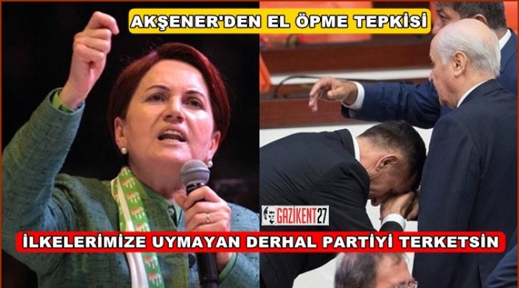 Akşener&rsquo;den &ccedil;ok sert &lsquo;el &ouml;pme&rsquo; tepkisi