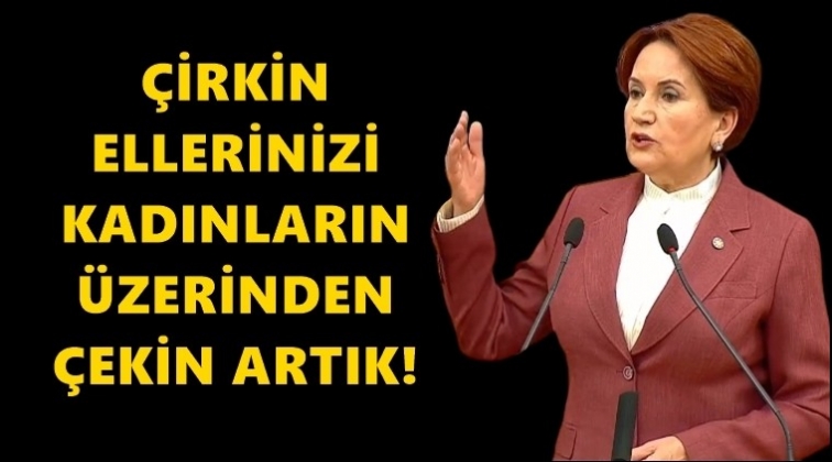 Akşener'den &ccedil;ok sert tepki!..