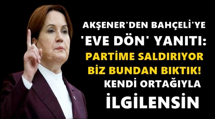 Akşener&rsquo;den Devlet Bah&ccedil;eli&rsquo;ye yanıt