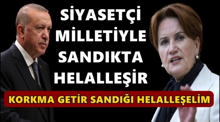 Akşener&rsquo;den Erdoğan&rsquo;a &lsquo;helallik&rsquo; yanıtı...