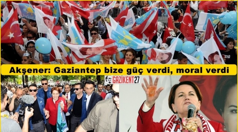 Akşener&rsquo;den, Gaziantep&rsquo;e tam not