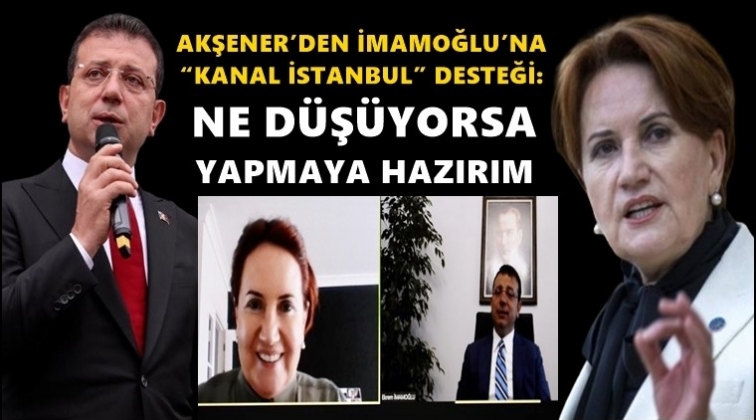 Akşener'den İmamoğlu'na tam destek!