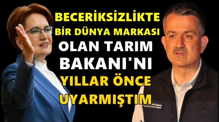 Akşener'den Pakdemirli'ye: Beceriksizlikte bir d&uuml;nya markası!