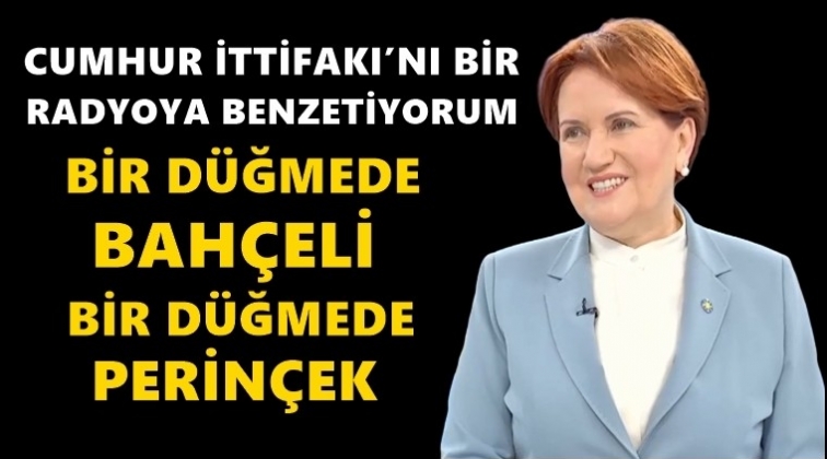 Akşener&rsquo;den radyo benzetmesi