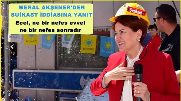 Akşener'den suikast iddiasına yanıt: Korkmayacaksınız