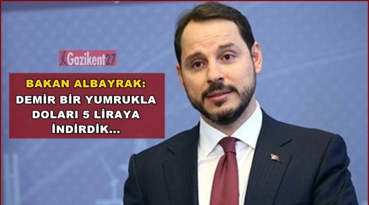 Albayrak: Demir bir yumrukla doları 5 liraya indirdik