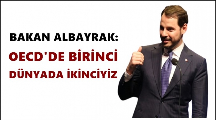 Albayrak: OECD&rsquo;de 1, d&uuml;nyada 2&rsquo;nciyiz!