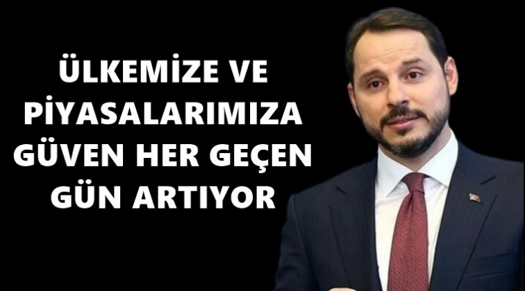 Albayrak: Piyasalarımıza g&uuml;ven her ge&ccedil;en g&uuml;n artıyor