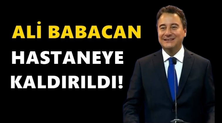 Ali Babacan hastaneye kaldırıldı