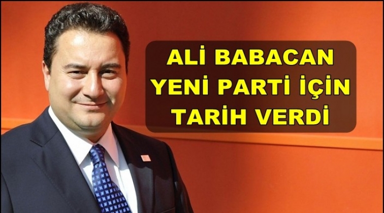 Ali Babacan, yeni parti i&ccedil;in tarih verdi