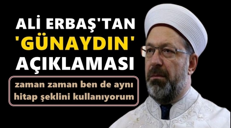 Ali Erbaş'tan 'g&uuml;naydın' a&ccedil;ıklaması...