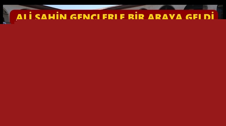Ali Şahin, gen&ccedil;lerle bir araya geldi...