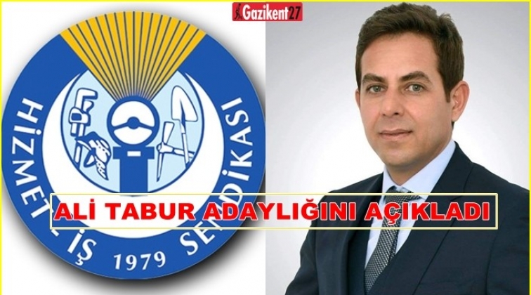 Ali Tabur Hizmet-İş Sendikası&rsquo;na adaylığını a&ccedil;ıkladı