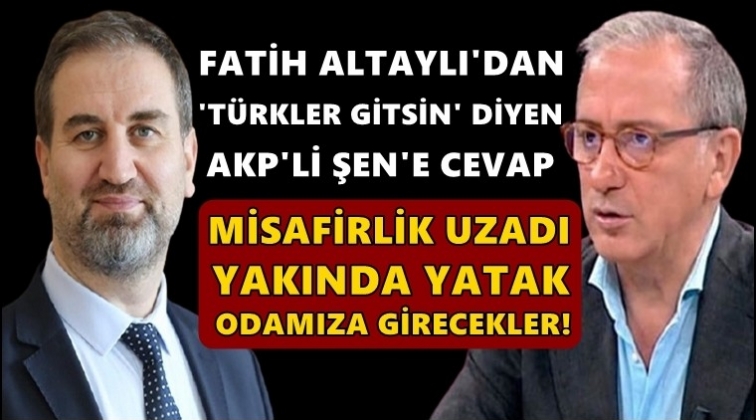 Altaylı'dan 'Türkler gitsin' diyen AKP'li Şen'e cevap!