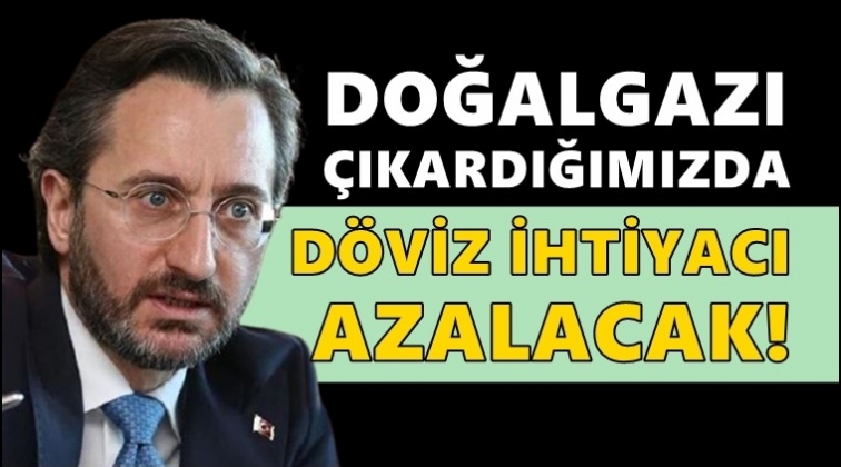Altun: Doğalgaz &ccedil;ıkarınca d&ouml;viz ihtiyacımız azalacak!