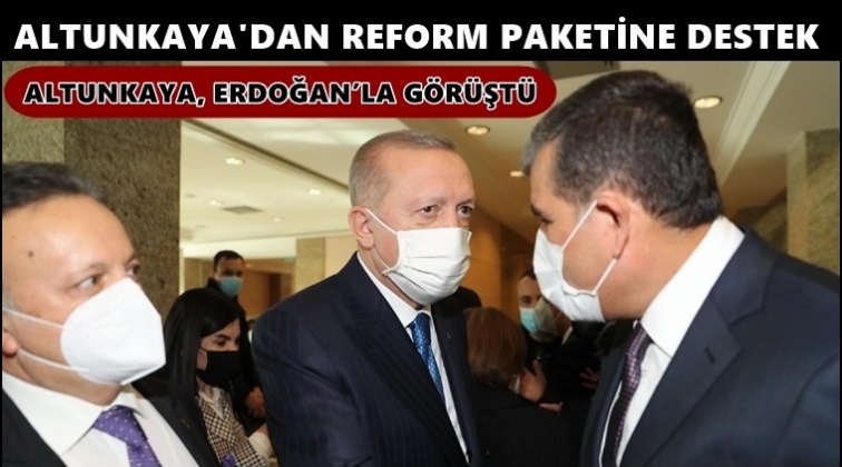 Altunkaya&rsquo;dan reform paketine destek