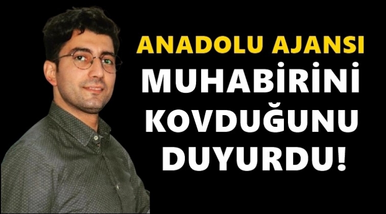 Anadolu Ajansı o muhabirini kovdu!..