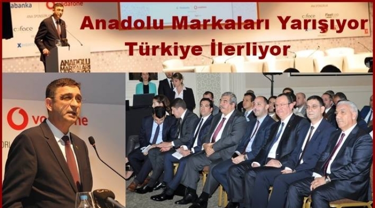 “Anadolu Markaları Yarışıyor, Türkiye İlerliyor”