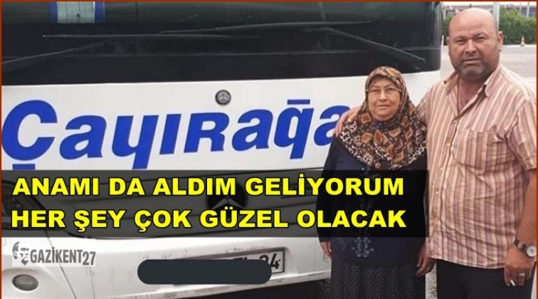 'Anamı da aldım geliyorum bekle bizi İstanbul'