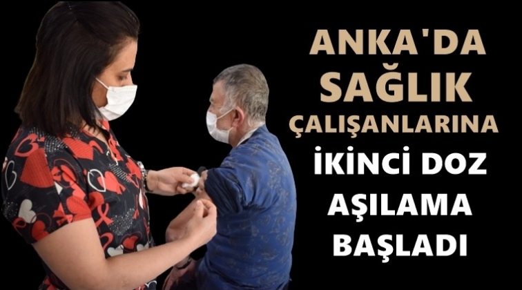 ANKA&rsquo;da ikinci doz aşılama başladı
