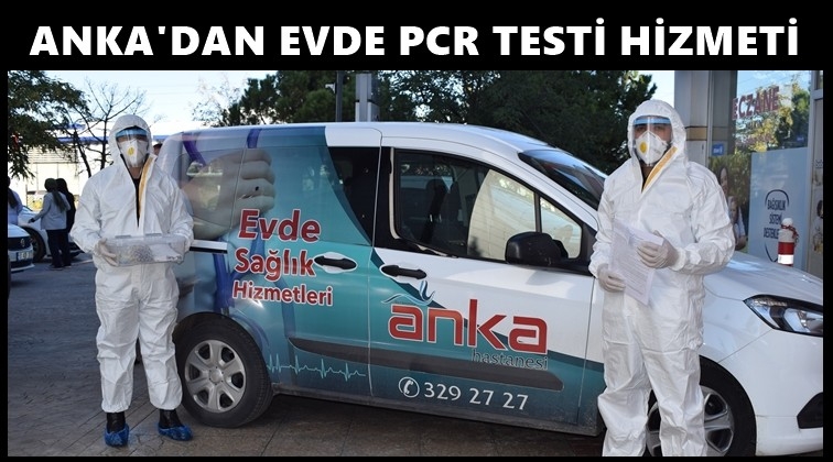 ANKA&rsquo;dan evde PCR testi hizmeti