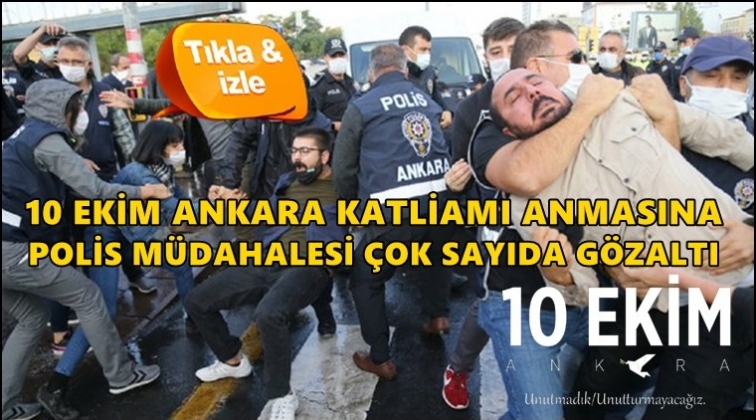 Ankara Katliamı anmasına polis m&uuml;dahalesi...