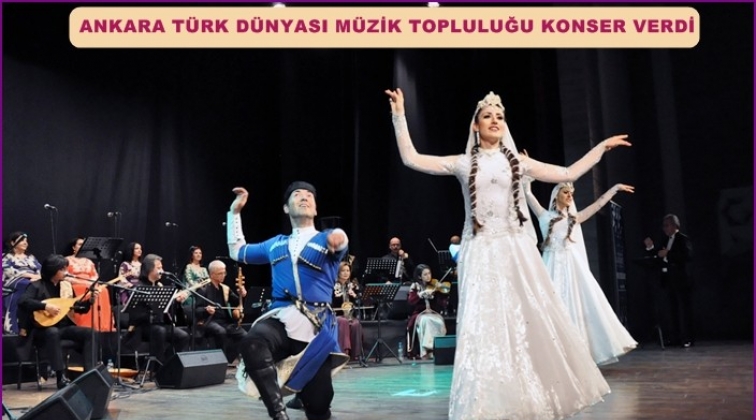 Ankara Türk Dünyası Müzik Topluluğu konser verdi
