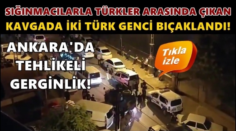 Ankara'da sığınmacılarla tehlikeli gerginlik!..