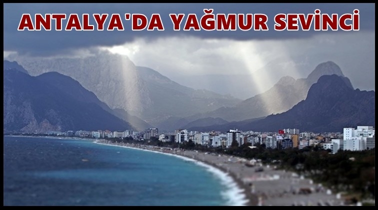 Antalya'da yağmur sevinci...