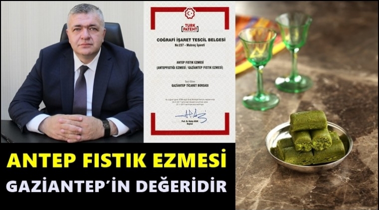 &lsquo;Antep Fıstık Ezmesi&rsquo; tescili Gaziantep'indir...