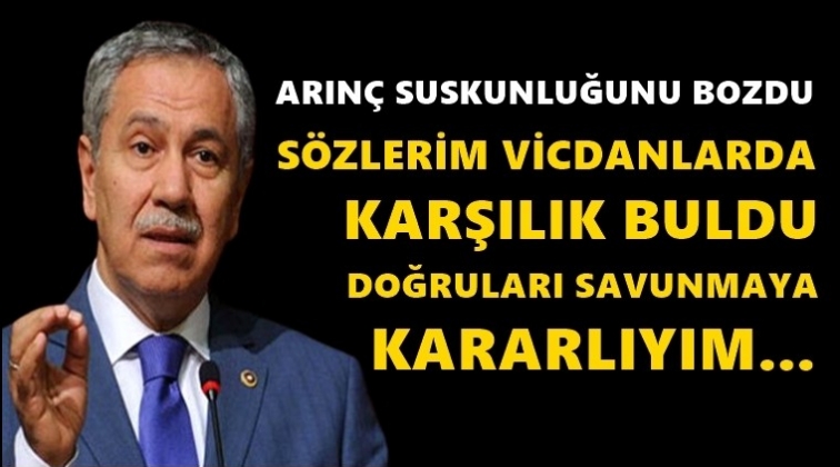 Arın&ccedil;: Doğruları savunmaya kararlıyım
