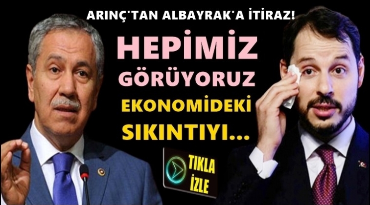 Arın&ccedil;&rsquo;tan Berat Albayrak&rsquo;a: Hepimiz g&ouml;r&uuml;yoruz