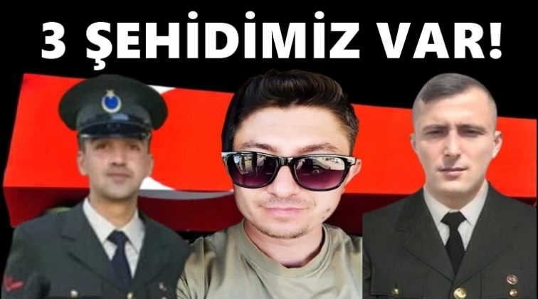 Arka arkaya acı haberler: 3 şehidimiz var!..