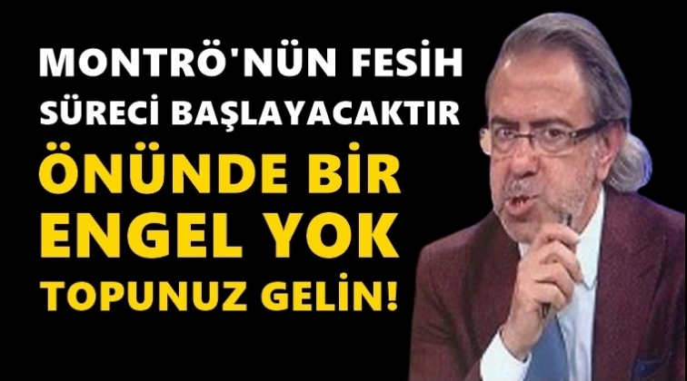 Armağan: Montr&ouml;'n&uuml;n fesih s&uuml;reci başlayacaktır