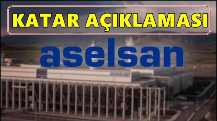 Aselsan'dan 'Katar' a&ccedil;ıklaması...