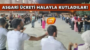 Asgari &uuml;cret zammını halayla kutladılar