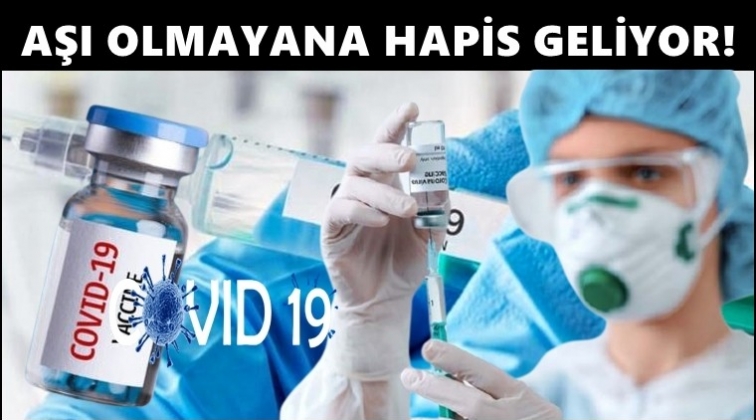 Aşı olmayanlara hapis cezası yolda!